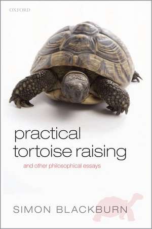 Practical Tortoise Raising: and other philosophical essays de Simon Blackburn