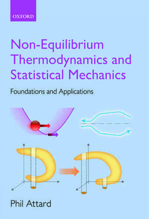 Non-equilibrium Thermodynamics and Statistical Mechanics: Foundations and Applications de Phil Attard