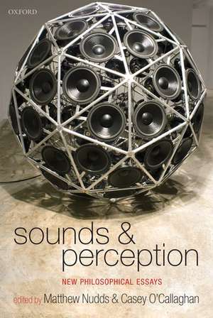 Sounds and Perception: New Philosophical Essays de Matthew Nudds