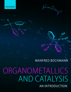 Organometallics and Catalysis: An Introduction de Manfred Bochmann