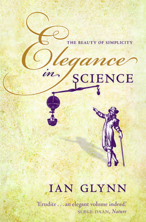 Elegance in Science: The beauty of simplicity de Ian Glynn