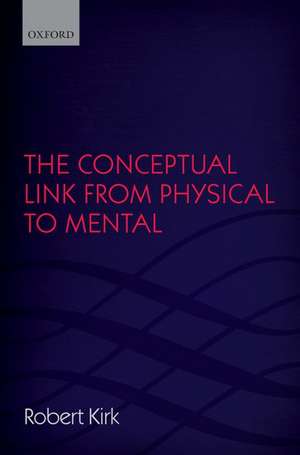 The Conceptual Link from Physical to Mental de Robert Kirk