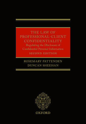 The Law of Professional-Client Confidentiality 2e: Regulating the Disclosure of Confidential Information de Rosemary Pattenden