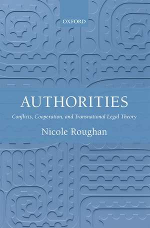 Authorities: Conflicts, Cooperation, and Transnational Legal Theory de Nicole Roughan