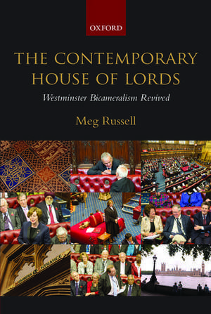 The Contemporary House of Lords: Westminster Bicameralism Revived de Meg Russell