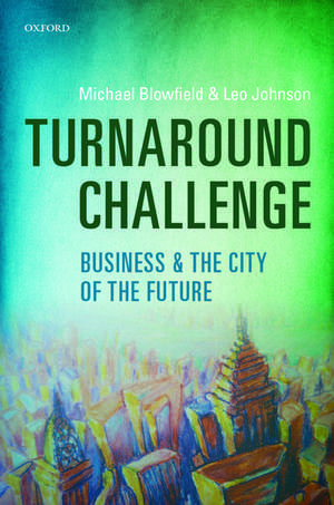 Turnaround Challenge: Business and the City of the Future de Michael Blowfield