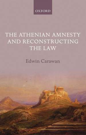 The Athenian Amnesty and Reconstructing the Law de Edwin Carawan