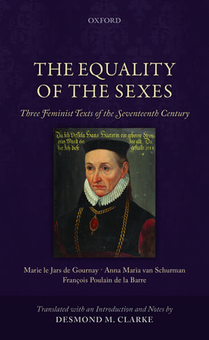 The Equality of the Sexes: Three Feminist Texts of the Seventeenth Century de Desmond M. Clarke