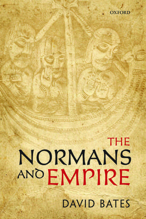 The Normans and Empire de David Bates