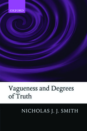 Vagueness and Degrees of Truth de Nicholas J. J. Smith