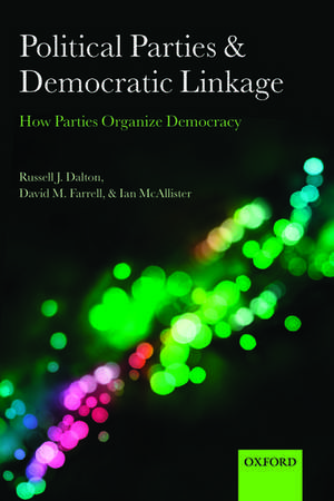 Political Parties and Democratic Linkage: How Parties Organize Democracy de Russell J. Dalton