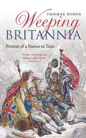 Weeping Britannia: Portrait of a Nation in Tears de Thomas Dixon