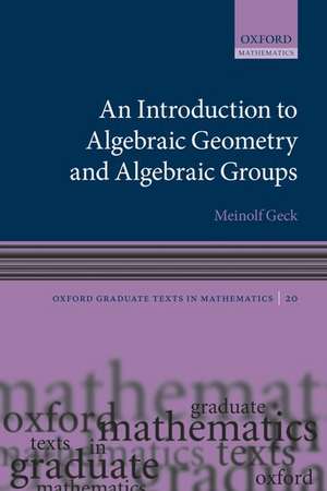 An Introduction to Algebraic Geometry and Algebraic Groups de Meinolf Geck