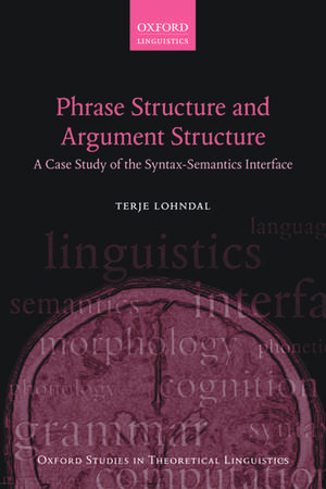 Phrase Structure and Argument Structure: A Case Study of the Syntax-Semantics Interface de Terje Lohndal