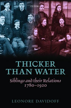 Thicker than Water: Siblings and their Relations, 1780-1920 de Leonore Davidoff