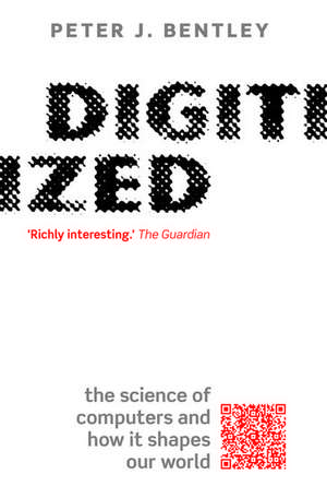 Digitized: The science of computers and how it shapes our world de Peter J. Bentley