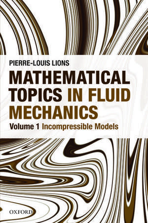 Mathematical Topics in Fluid Mechanics: Volume 1: Incompressible Models de Pierre-Louis Lions