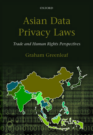 Asian Data Privacy Laws: Trade & Human Rights Perspectives de Graham Greenleaf