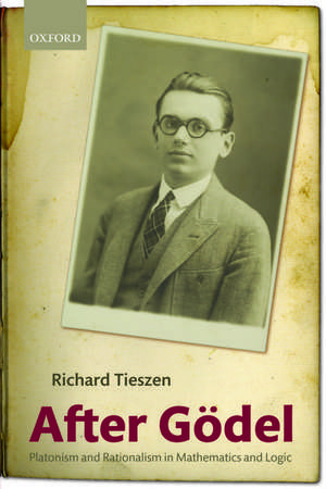 After Gödel: Platonism and Rationalism in Mathematics and Logic de Richard Tieszen