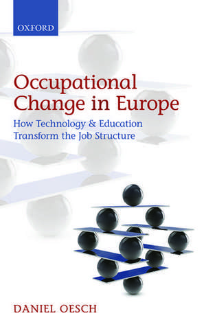 Occupational Change in Europe: How Technology and Education Transform the Job Structure de Daniel Oesch