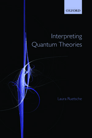 Interpreting Quantum Theories de Laura Ruetsche