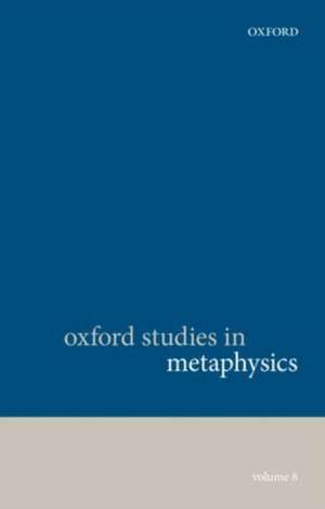 Oxford Studies in Metaphysics, Volume 8 de Karen Bennett