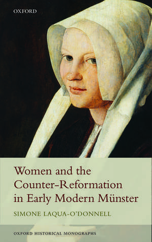 Women and the Counter-Reformation in Early Modern Münster de Simone Laqua-O'Donnell