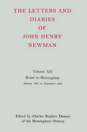 The Letters and Diaries of John Henry Newman: Volume XII: Rome to Birmingham: January 1847 to December 1848 de John Henry Newman