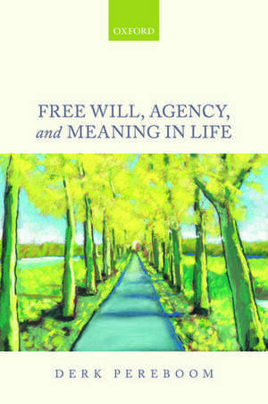 Free Will, Agency, and Meaning in Life de Derk Pereboom