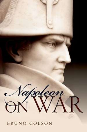 Napoleon: On War de Bruno Colson