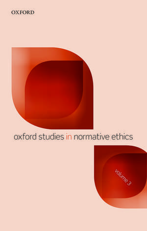 Oxford Studies in Normative Ethics, Volume 3 de Mark Timmons