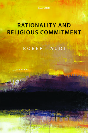 Rationality and Religious Commitment de Robert Audi