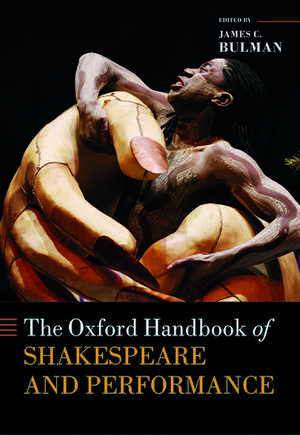 The Oxford Handbook of Shakespeare and Performance de James C. Bulman