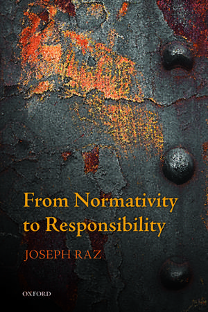 From Normativity to Responsibility de Joseph Raz