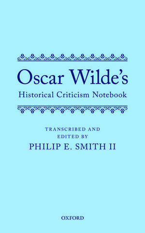 Oscar Wilde's Historical Criticism Notebook de Philip E. Smith II