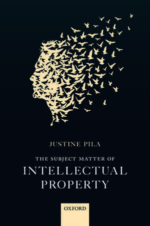 The Subject Matter of Intellectual Property de Justine Pila