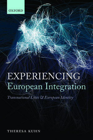 Experiencing European Integration: Transnational Lives and European Identity de Theresa Kuhn