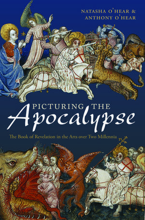 Picturing the Apocalypse: The Book of Revelation in the Arts over Two Millennia de Natasha O'Hear