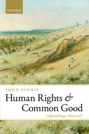 Human Rights and Common Good: Collected Essays Volume III de John Finnis