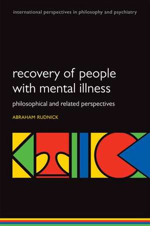 Recovery of People with Mental Illness: Philosophical and Related Perspectives de Abraham Rudnick