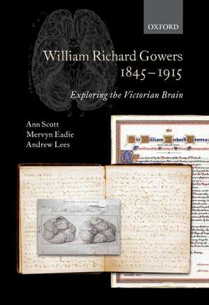 William Richard Gowers 1845-1915: Exploring the Victorian Brain de Ann Scott