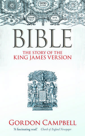 Bible: The Story of the King James Version de Gordon Campbell