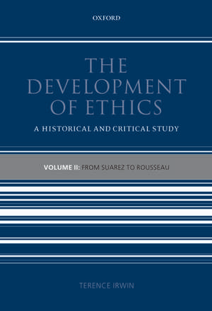 The Development of Ethics: Volume 2: From Suarez to Rousseau de Terence Irwin