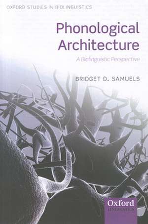 Phonological Architecture: A Biolinguistic Perspective de Bridget D. Samuels