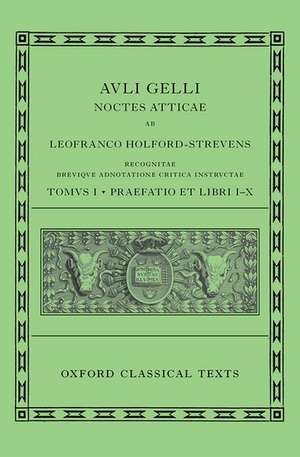 Aulus Gellius: Attic Nights, Preface and Books 1-10 (Auli Gelli Noctes Atticae: Praefatio et Libri I-X) de Leofranc Holford-Strevens