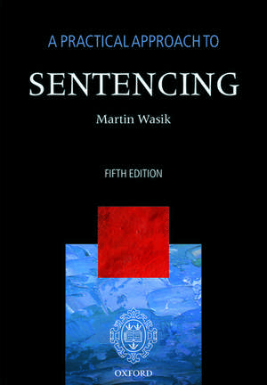 A Practical Approach to Sentencing de Martin Wasik