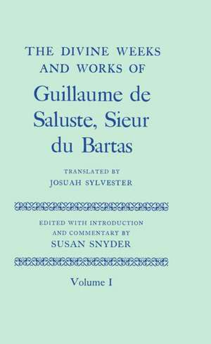 The Divine Weeks and Works of Guillaume de Saluste, Sieur du Bartas: Volume I de Josuah Sylvester