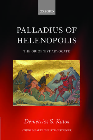 Palladius of Helenopolis: The Origenist Advocate de Demetrios S. Katos