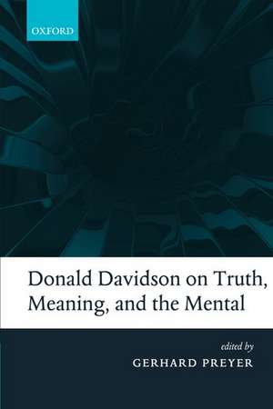 Donald Davidson on Truth, Meaning, and the Mental de Gerhard Preyer