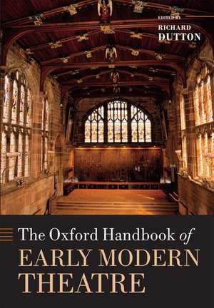 The Oxford Handbook of Early Modern Theatre de Richard Dutton